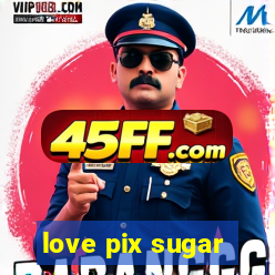 love pix sugar